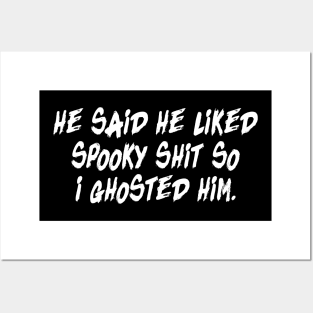 He said he liked spooky shit so i ghosted him Posters and Art
